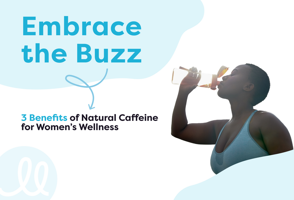 Embrace the Buzz: 3 Benefits of Natural Caffeine for Women's Wellness
